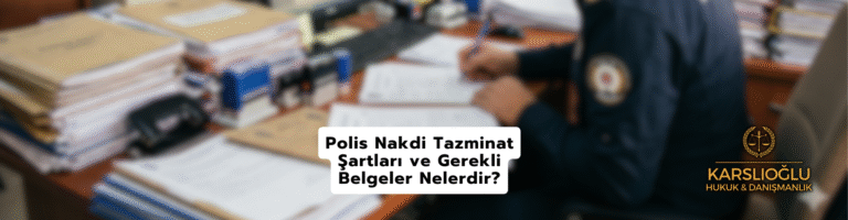 Polis Nakdi Tazminat Şartları ve Gerekli Belgeler Nelerdir?